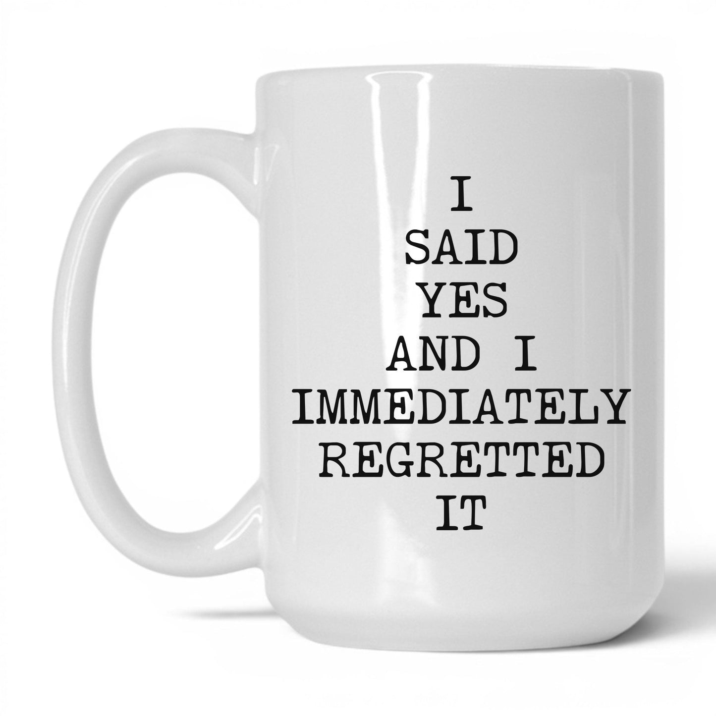 Said Yes Immediately Regretted Mug