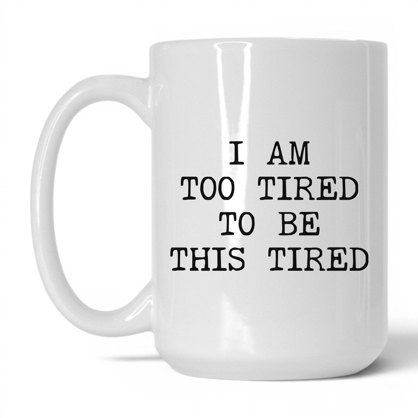 Too Tired to Be This Tired Coffee Mug