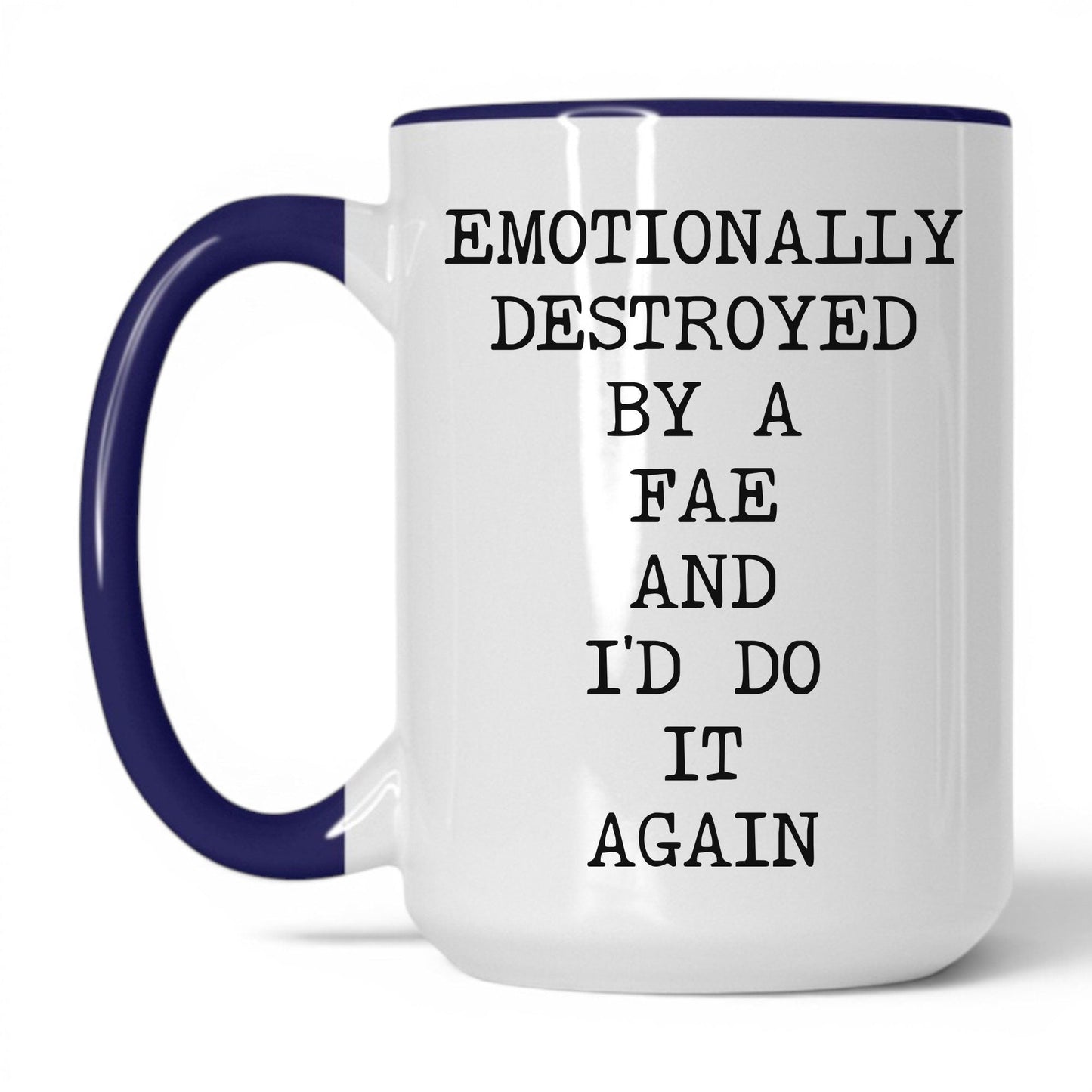 Emotionally Destroyed By Fae Coffee Mug