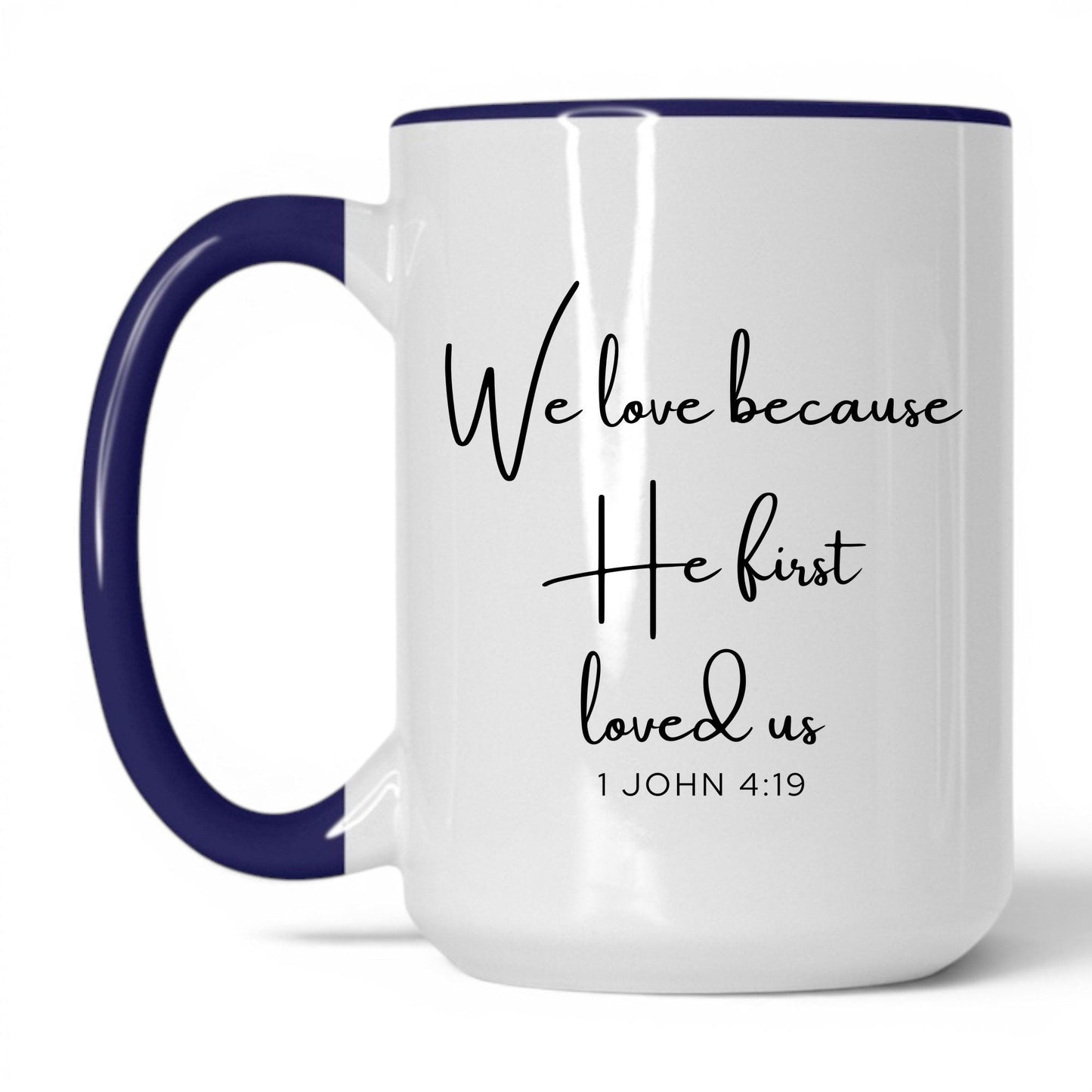 We Love Because He First Loved Us Mug – 11oz White Mug