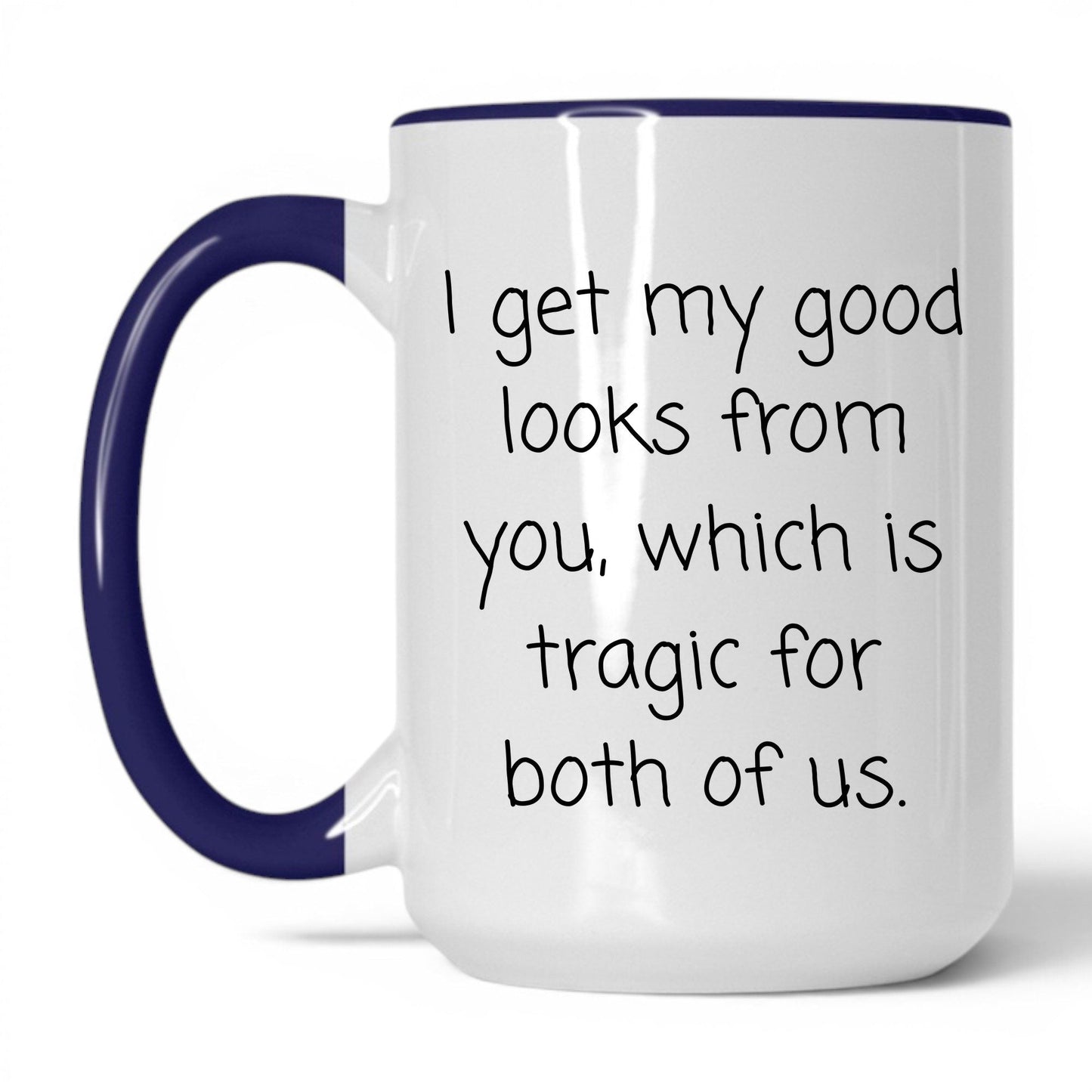 The Good Looks Are From You Mug – 15oz White/Midnight Blue Mug