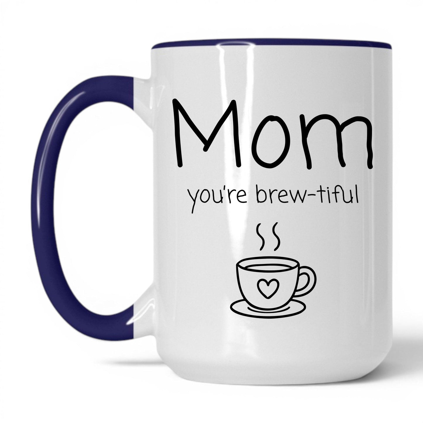 Mom You're Brew-Tiful Mug – 15oz White/Midnight Blue Mug