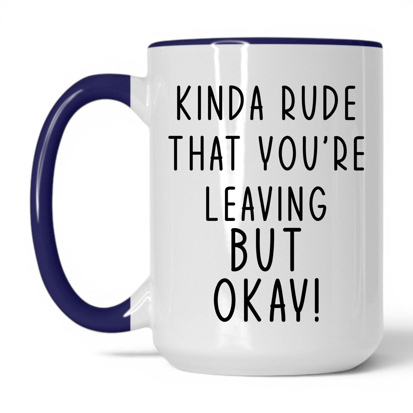 Kinda Rude That You're Leaving Mug – 15oz White/Midnight Blue Mug