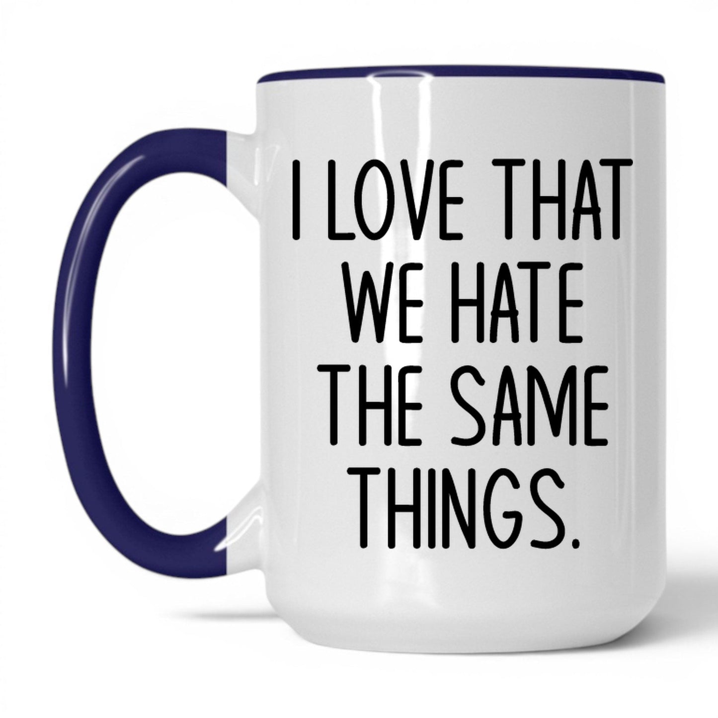 We Hate the Same Things Mug – 15oz White/Midnight Blue Mug