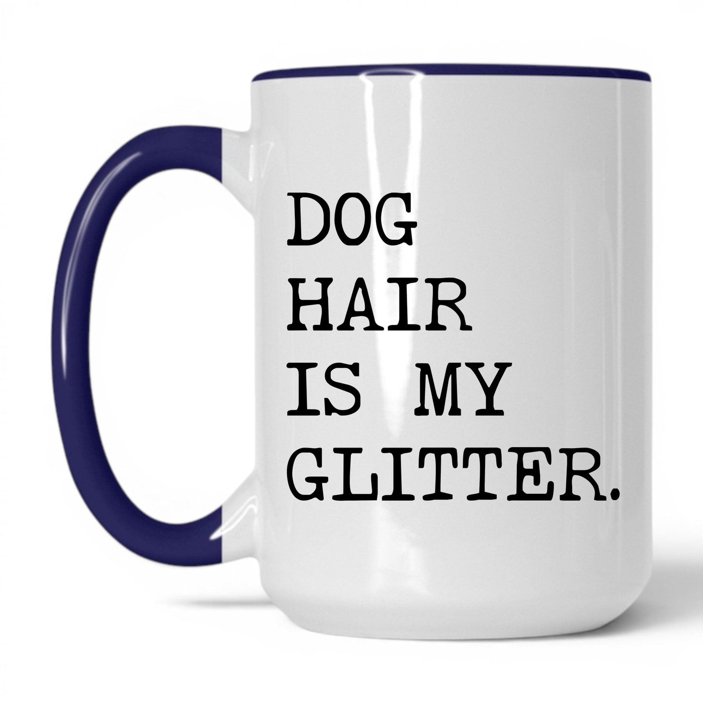 Dog Hair Is My Glitter 15oz white and midnight blue coffee mug