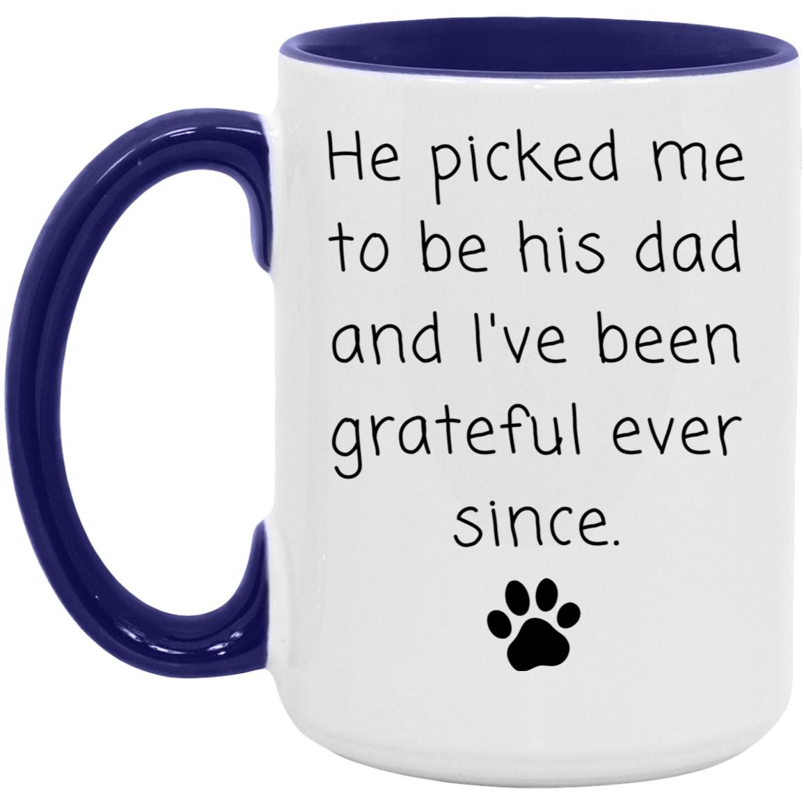 He picked me to be his dad and I've been grateful ever since coffee mug