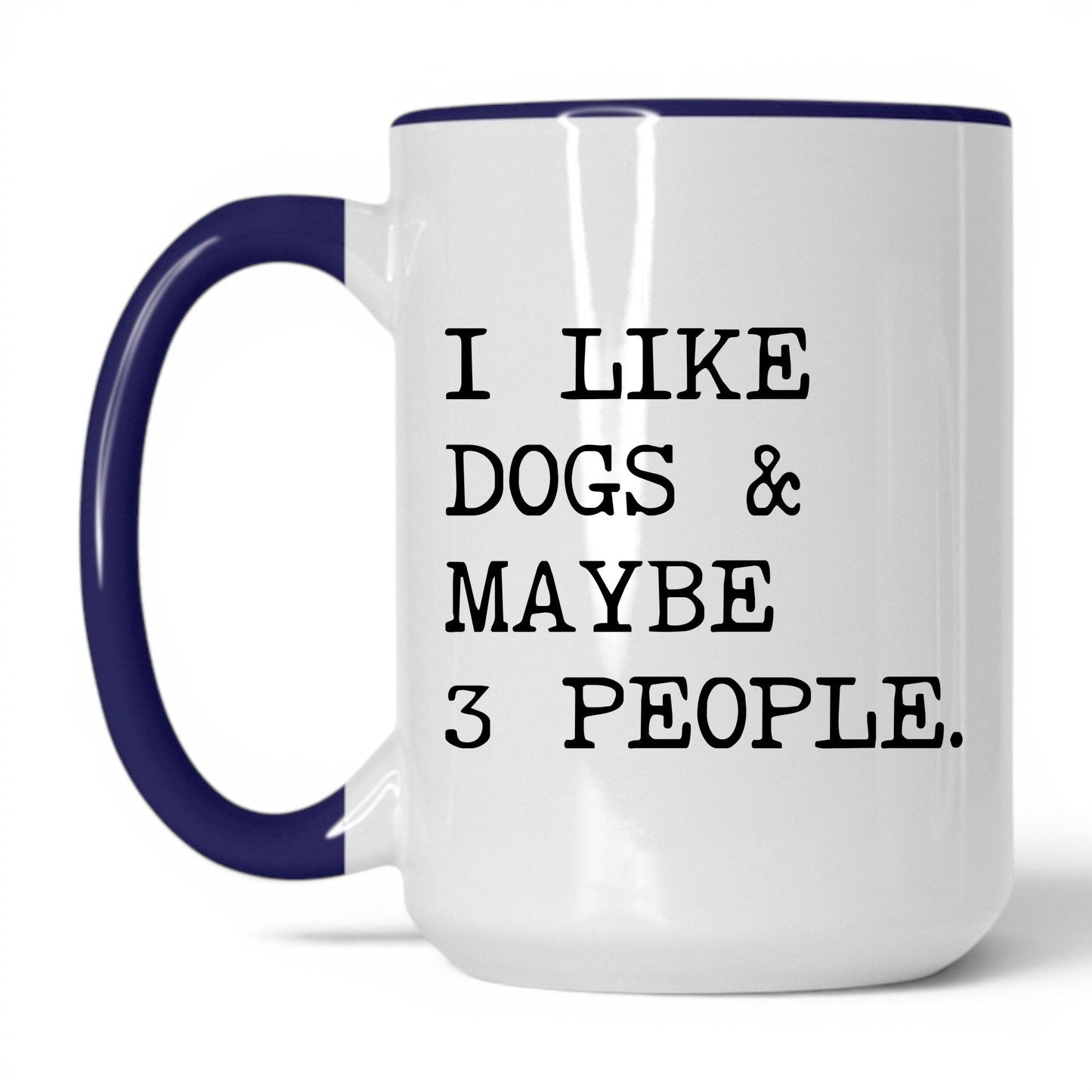 I Like Dogs and Maybe 3 People 15oz white and midnight blue coffee mug