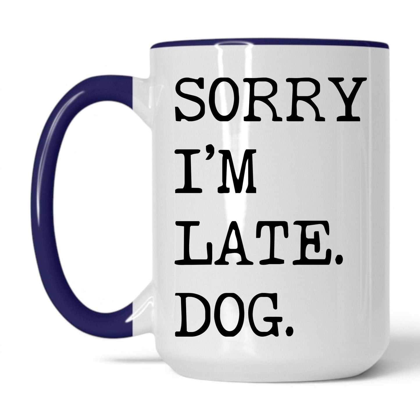 Sorry I’m Late My Dog 15oz white and midnight blue coffee mug