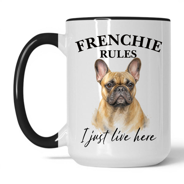 Frenchie Rules. I Just Live Here — 15oz White/Black coffee mug