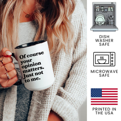 Lifestyle Photo #3 Opinion Matters Just Not to Me Mug
