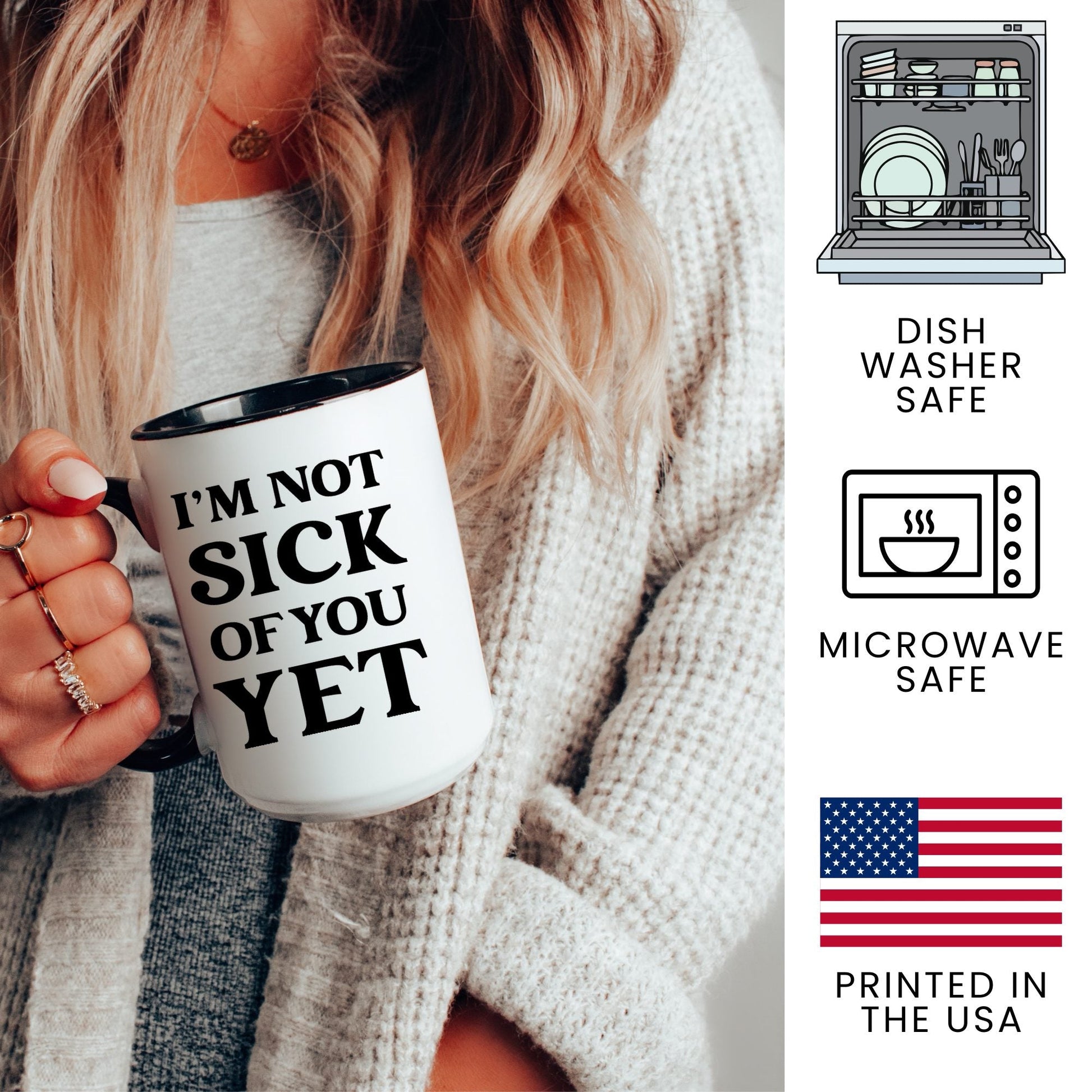 Lifestyle Photo #3 I'm Not Sick of You Yet Mug