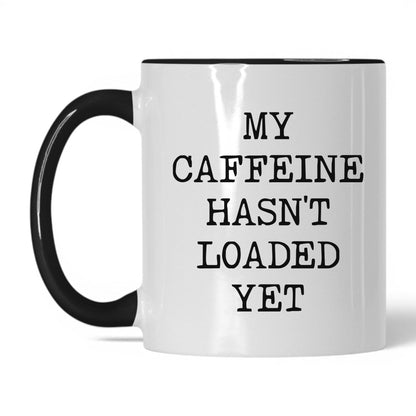 Caffeine Hasn't Loaded Coffee Mug