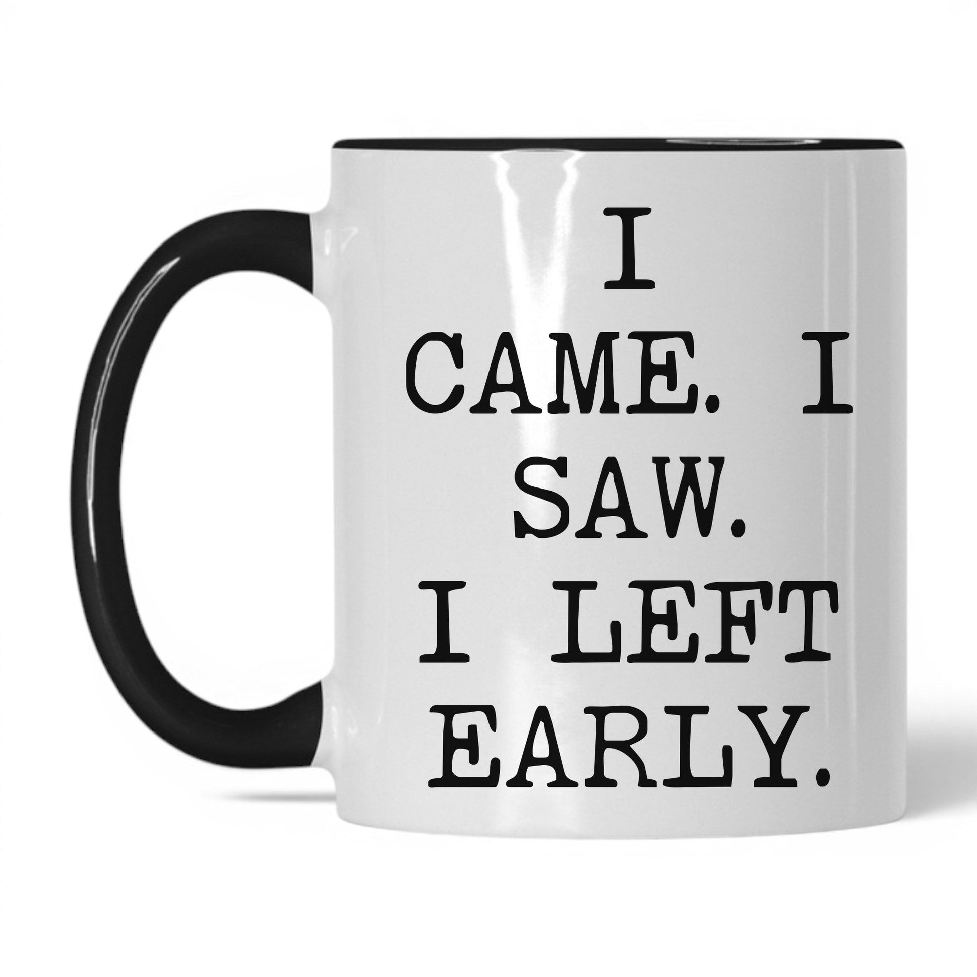 I Came I Saw I Left Early Mug – 11oz White/Black Mug