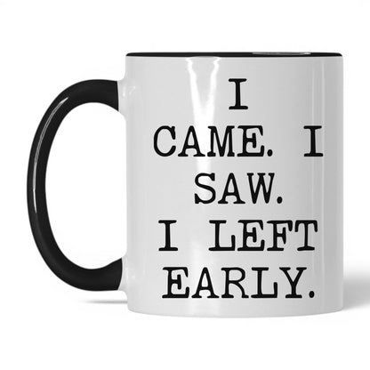 I Came I Saw I Left Early Mug – 11oz White/Black Mug