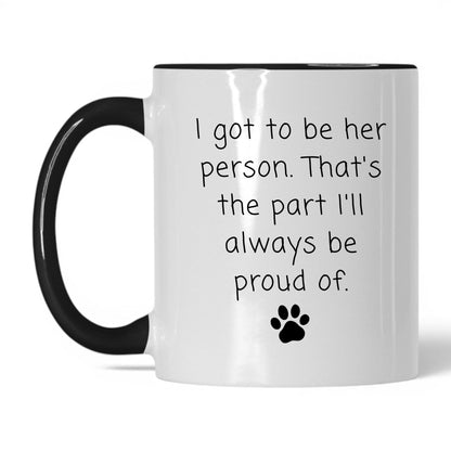 I Got to Be Her Person Mug – 11oz White/Black Mug