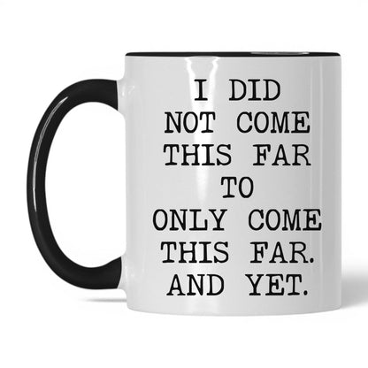 Did Not Come This Far Coffee Mug