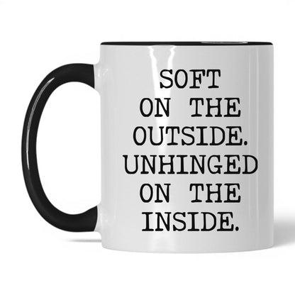 Soft Outside Unhinged Inside Coffee Mug