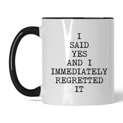 Said Yes Immediately Regretted Mug