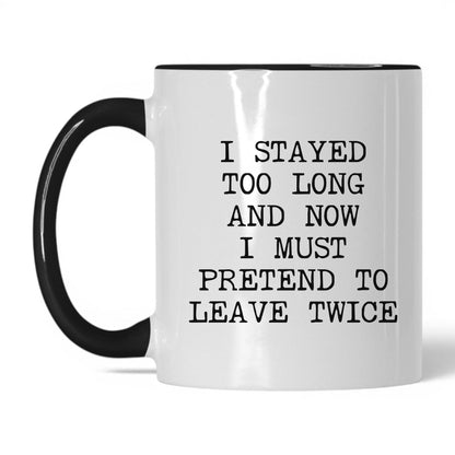 Pretend to Leave Twice Coffee Mug