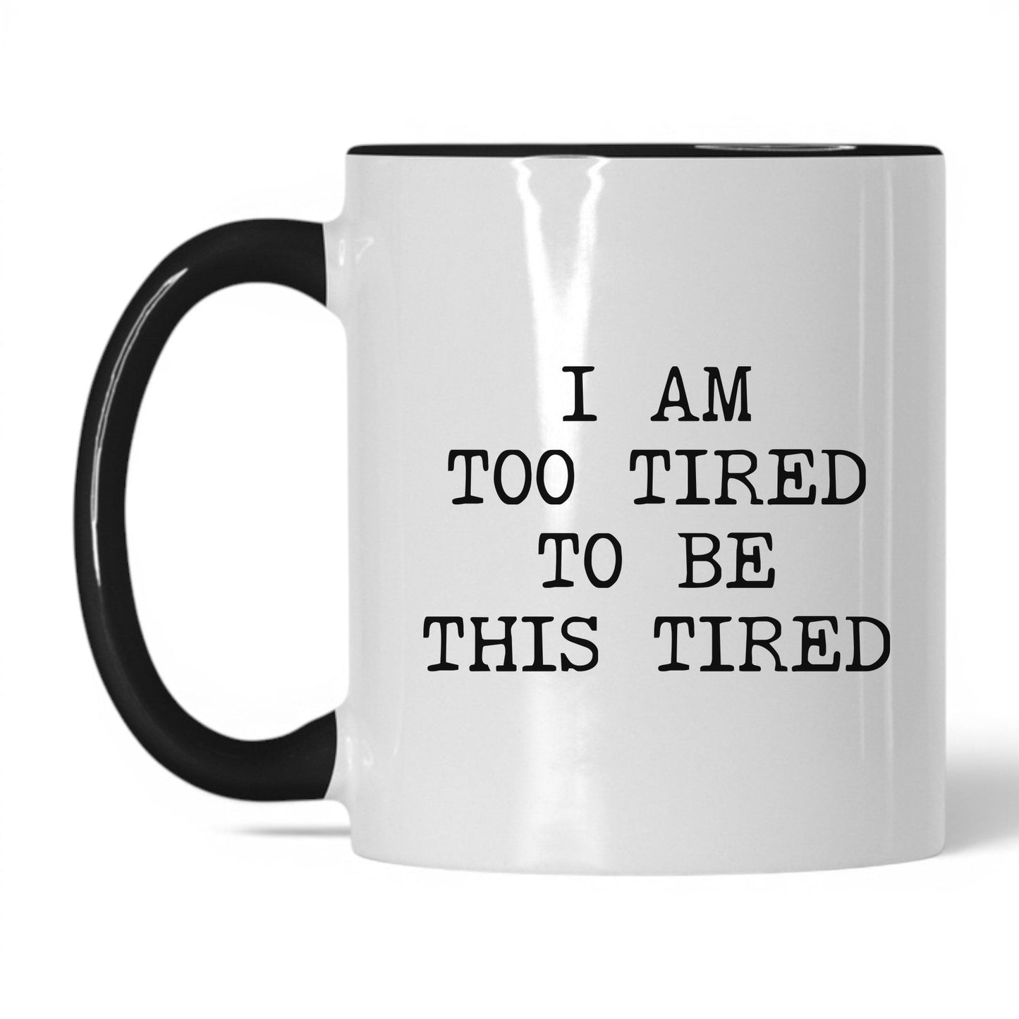 Too Tired to Be This Tired Coffee Mug