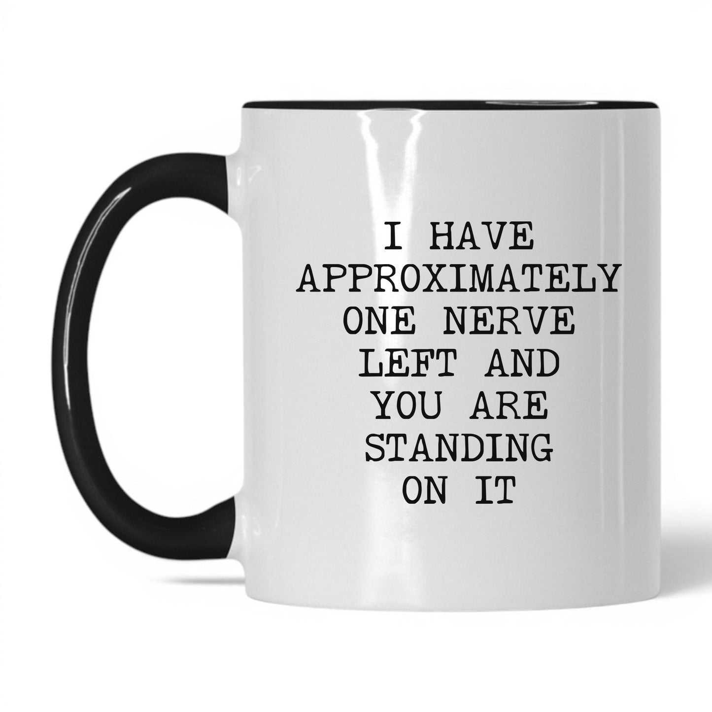 One Nerve Left Standing On It Coffee Mug