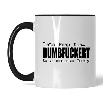 Dumbf*ckery to a Minimum Mug – 11oz White/Black Mug