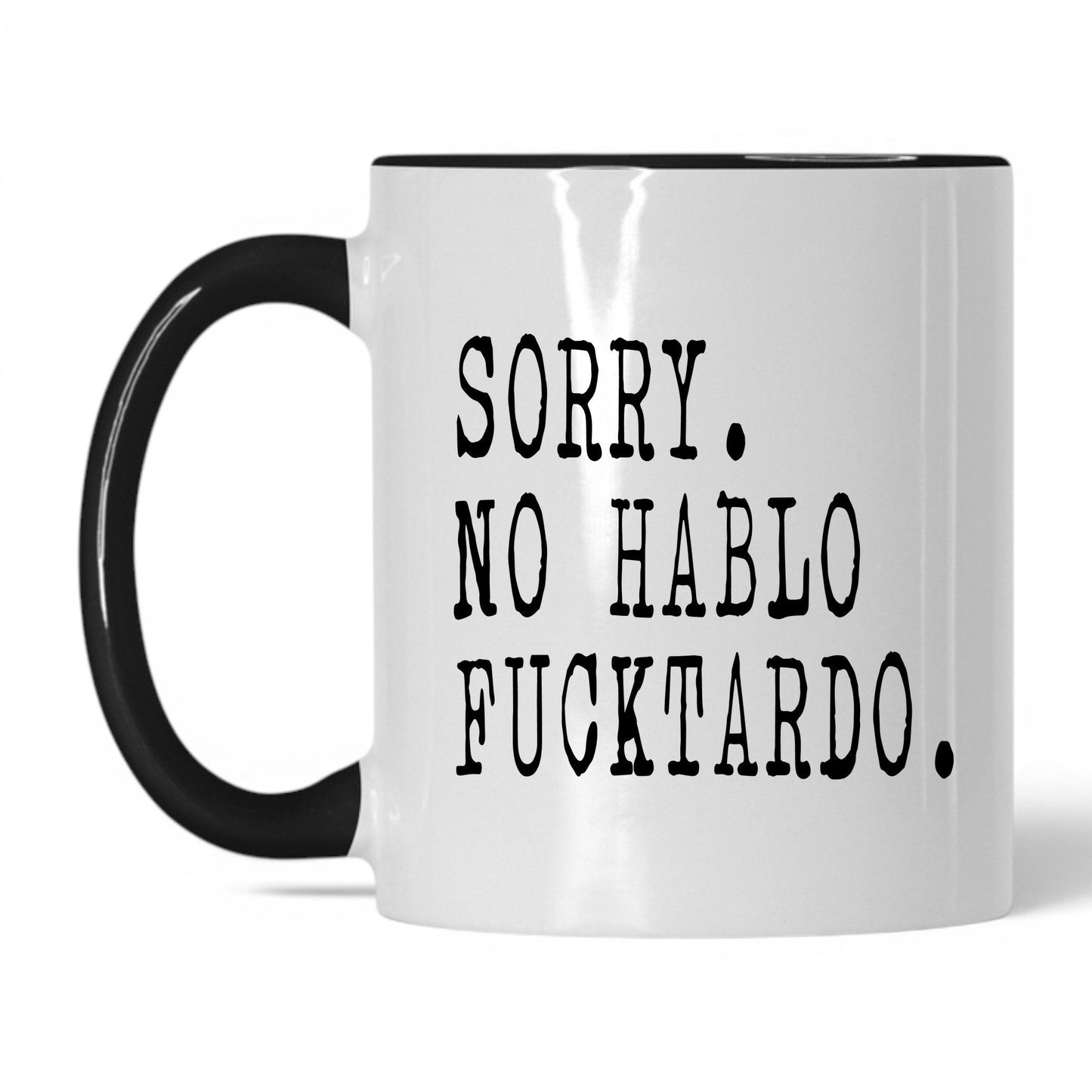 Sorry No Hablo F*cktardo Mug – 11oz White/Black Mug