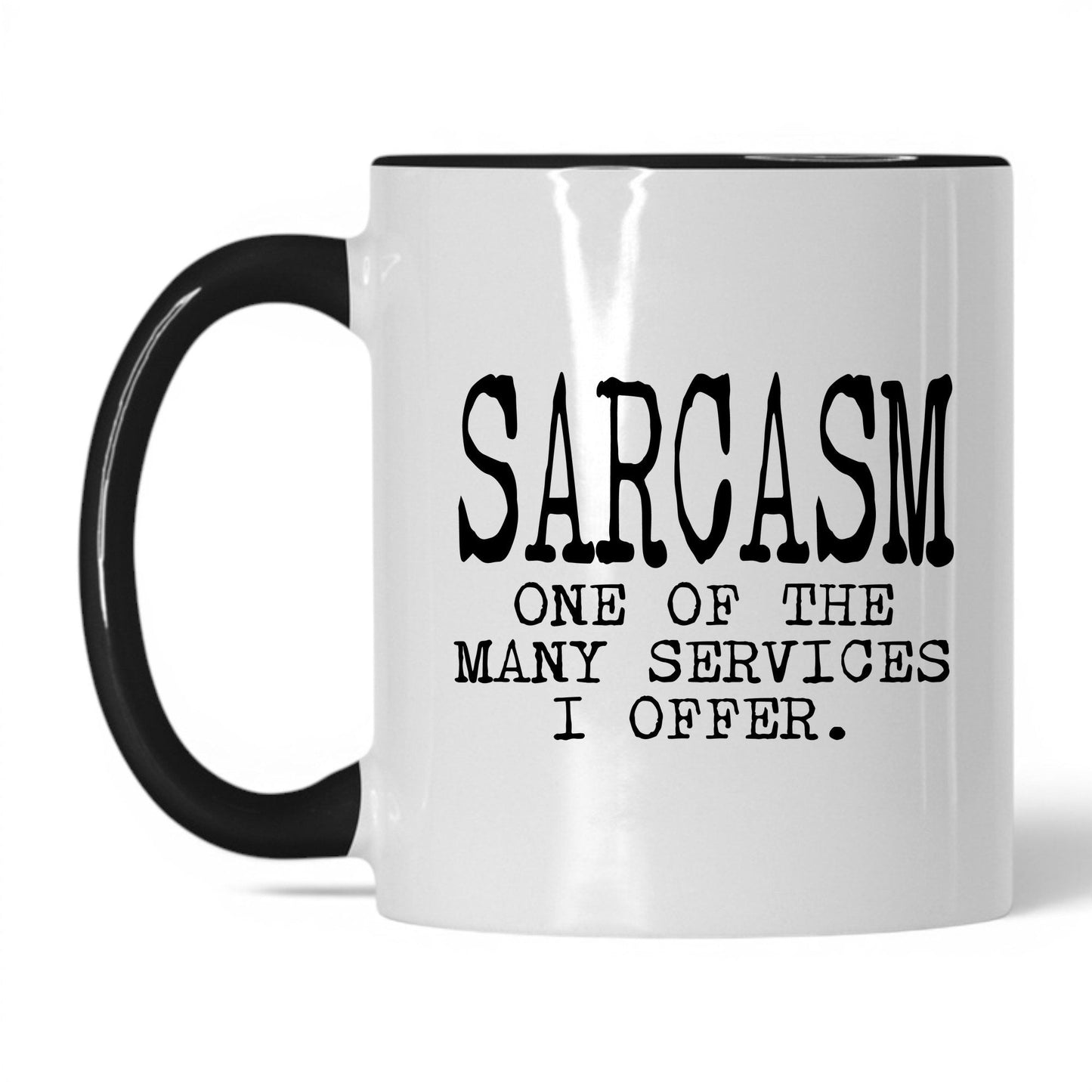 Sarcasm Is One of My Services Mug – 11oz White/Black Mug