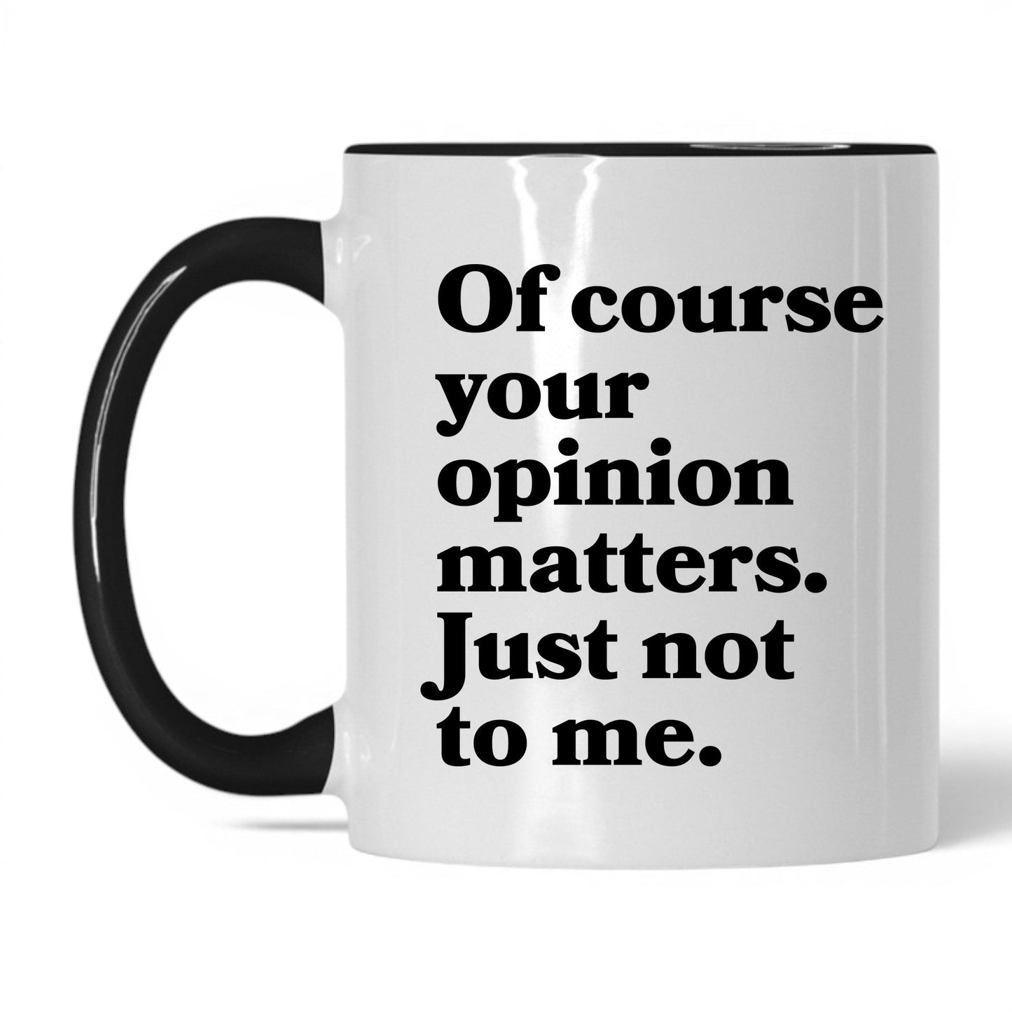 Opinion Matters Just Not to Me Mug – 11oz White/Black Mug