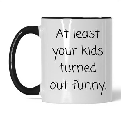 At Least We Turned Out Funny Mug – 11oz White/Black Mug