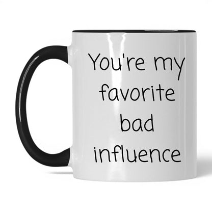 Your Favorite Bad Influence Mug – 11oz White/Black Mug
