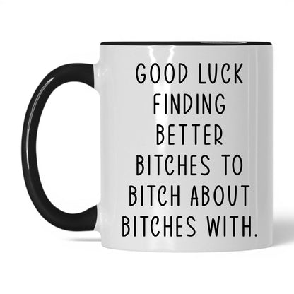 Better B*tches to B*tch With Mug – 11oz White/Black Mug
