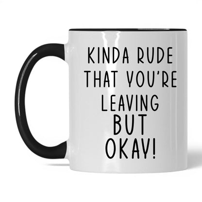 Kinda Rude That You're Leaving Mug – 11oz White/Black Mug