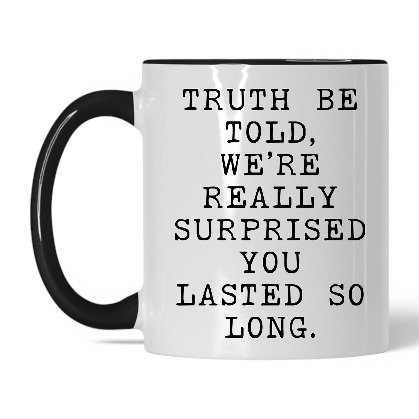 Surprised You Lasted This Long Mug – 11oz White/Black Mug