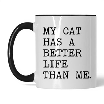 My Cat Has a Better Life Than Me 11oz white and black coffee mug