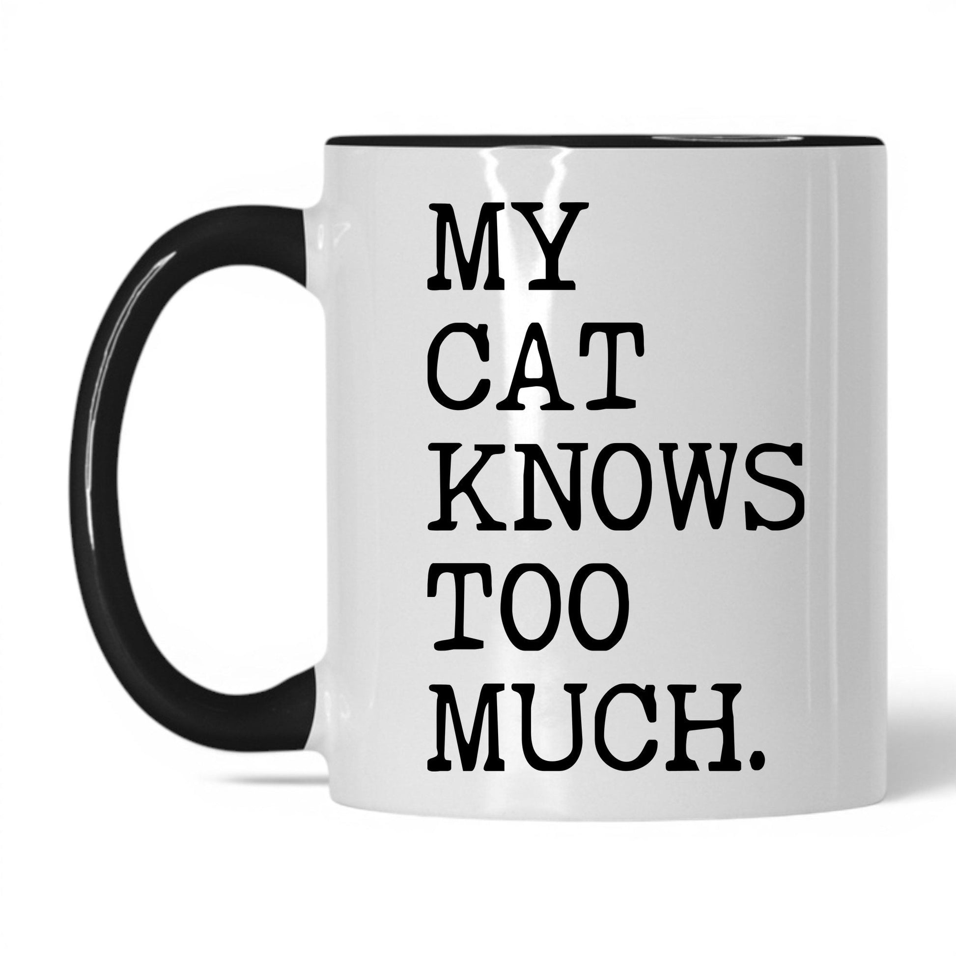 My Cat Knows Too Much 11oz white and black coffee mug