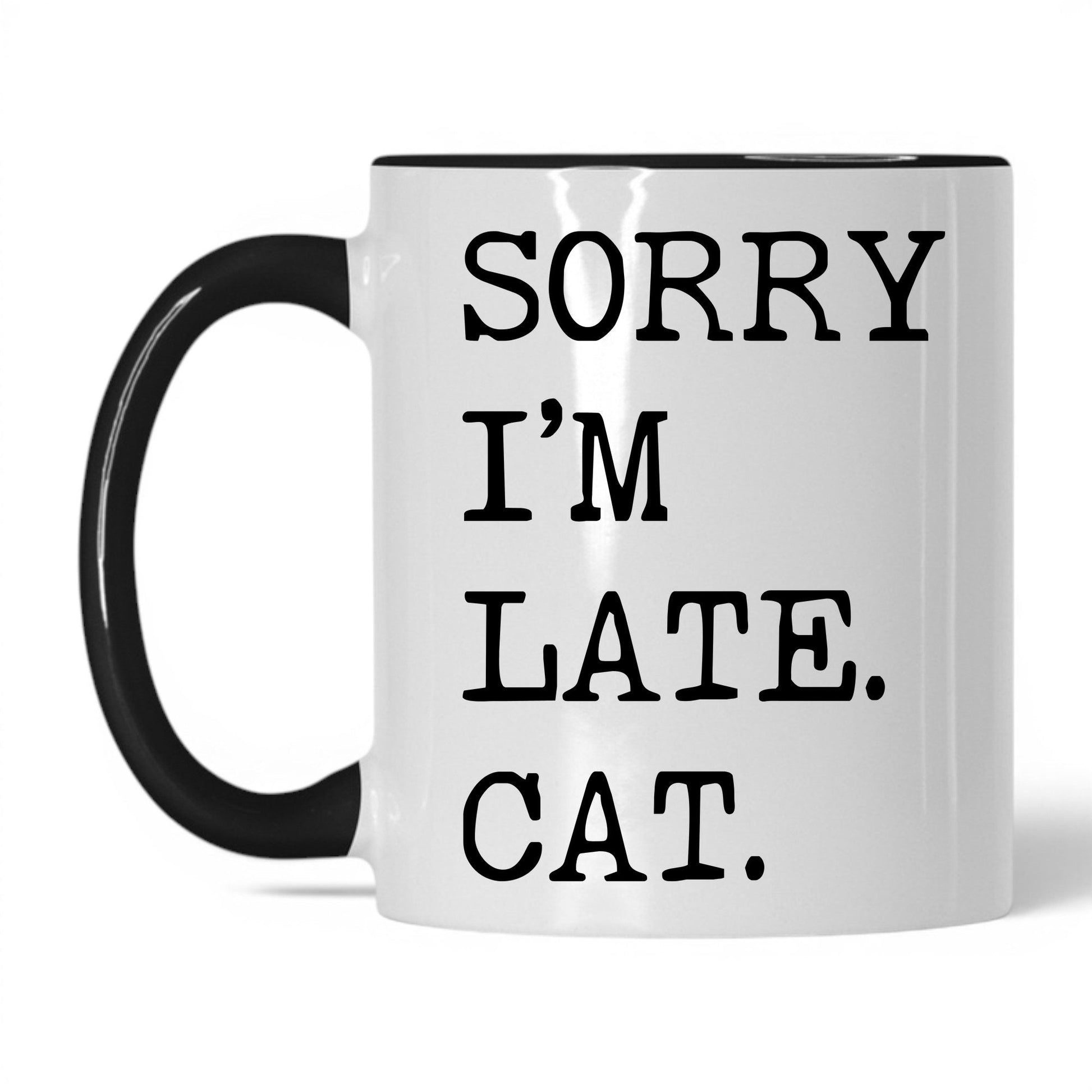Sorry I'm Late My Cat 11oz white and black coffee mug