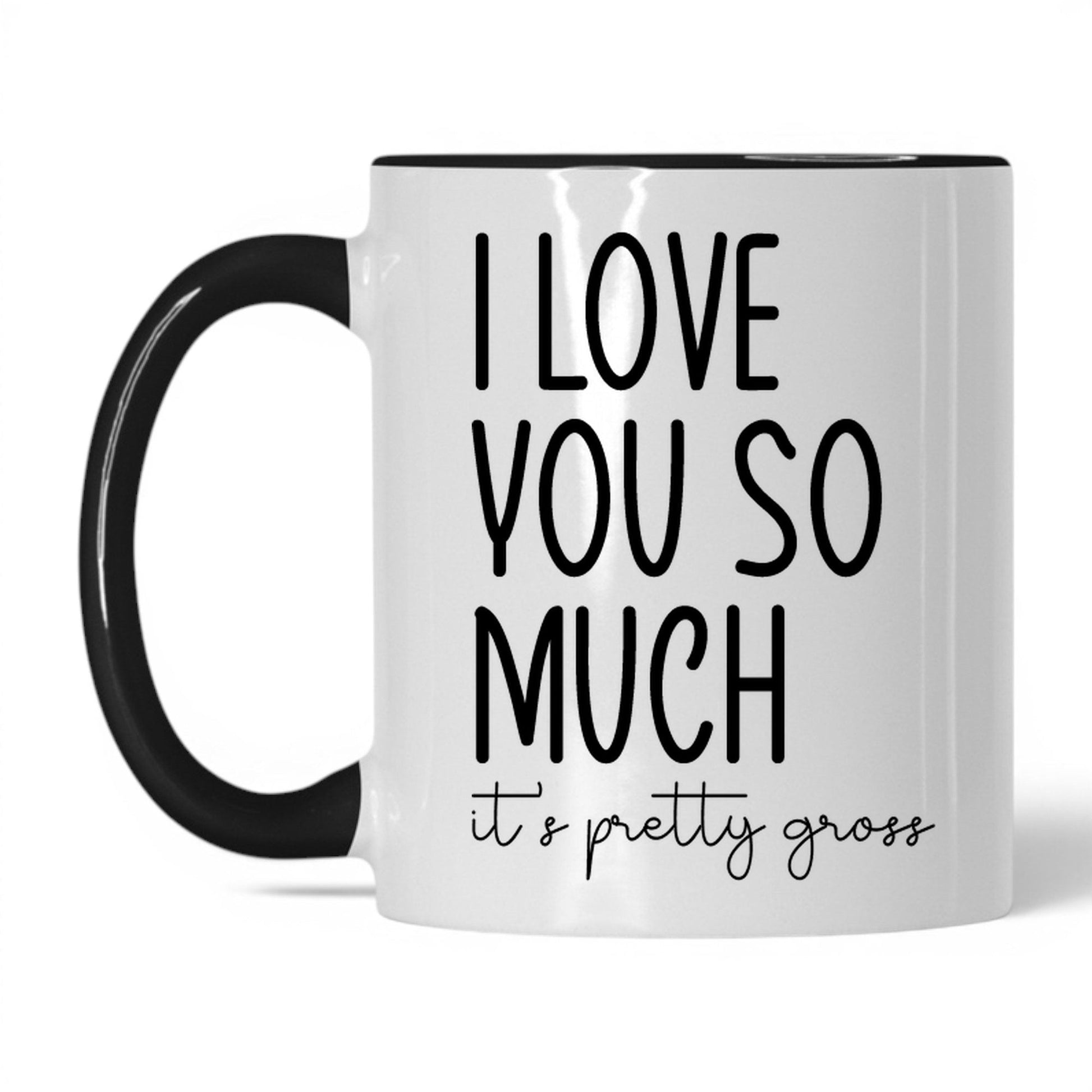 I Love You, It's Pretty Gross Mug – 11oz White/Black Mug