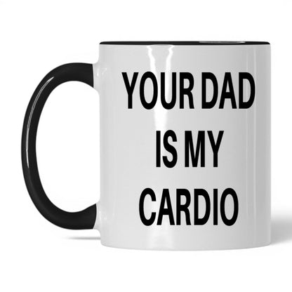 Your Dad Is My Cardio Mug – 11oz White/Black Mug