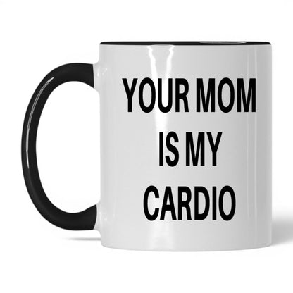 Your Mom Is My Cardio Mug – 11oz White/Black Mug