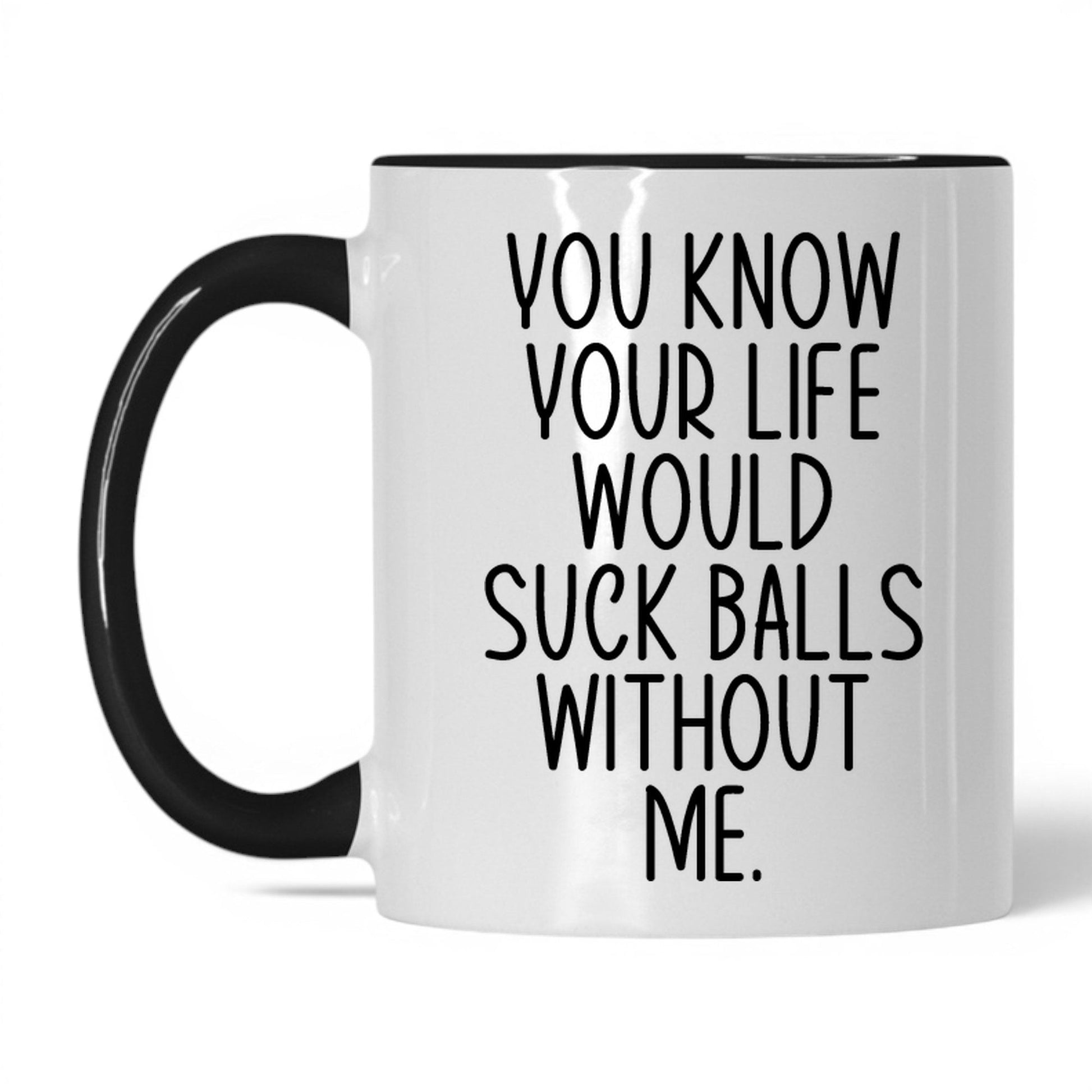 Your Life Would Suck Balls Mug – 11oz White/Black Mug