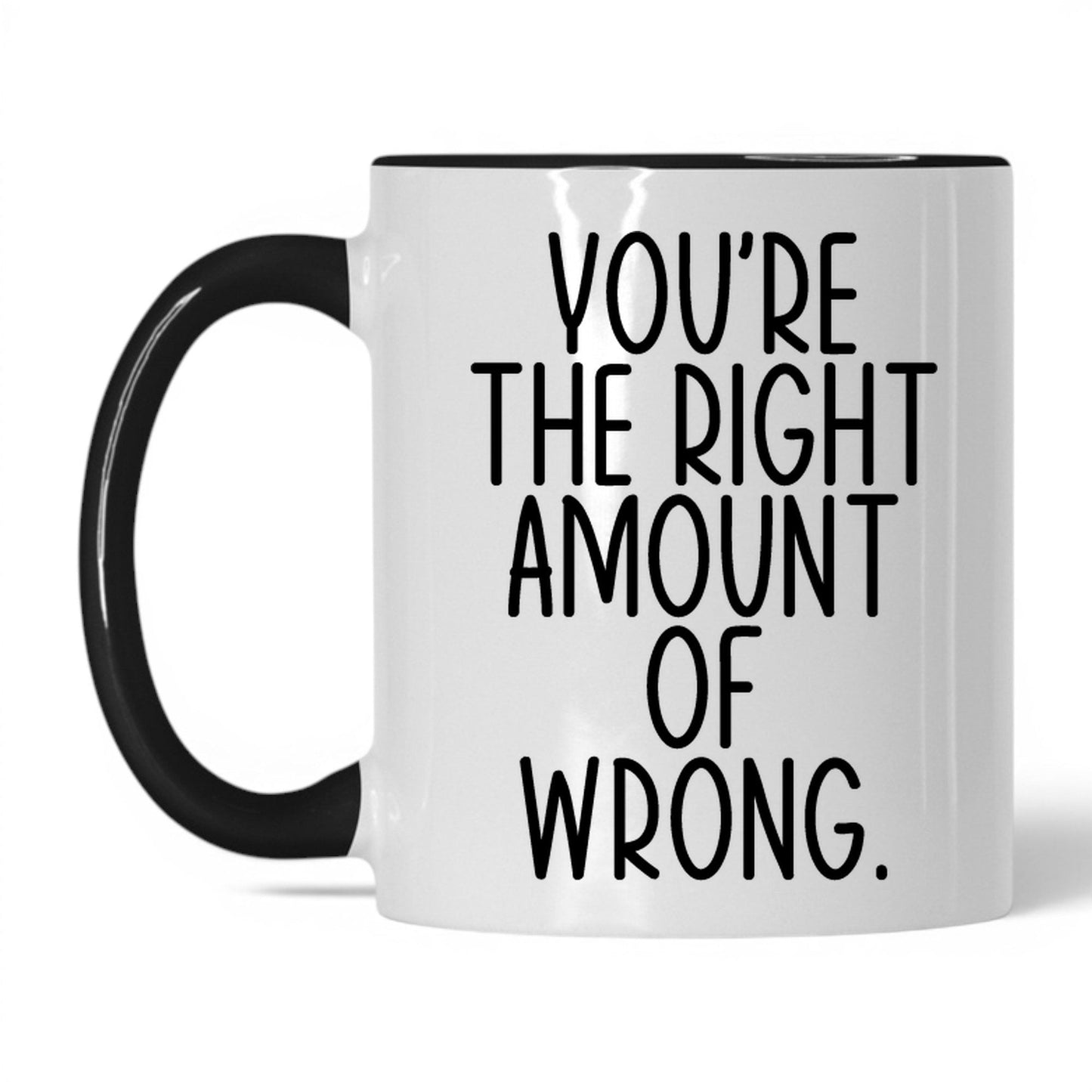 You're the Right Amount of Wrong Mug – 11oz White/Black Mug