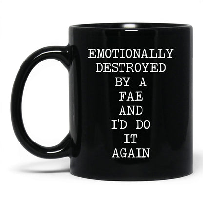 Emotionally Destroyed By Fae Coffee Mug