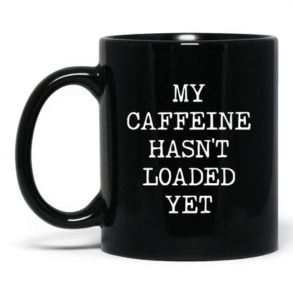 Caffeine Hasn't Loaded Coffee Mug