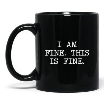 I Am Fine This Is Fine Coffee Mug