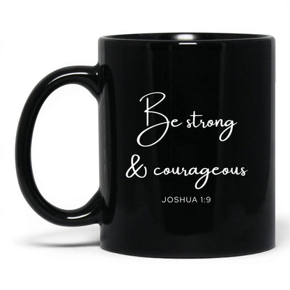 Be Strong and Courageous Coffee Mug – 15oz Black Mug