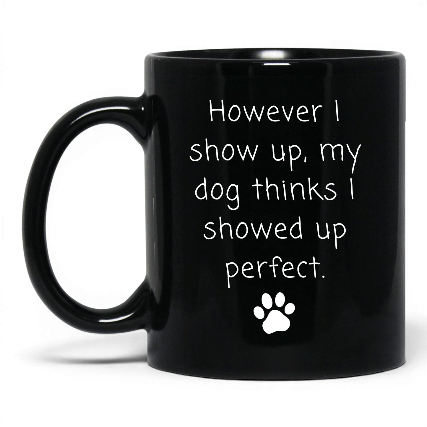 My Dog Thinks I'm Perfect Mug – 11oz Black Mug