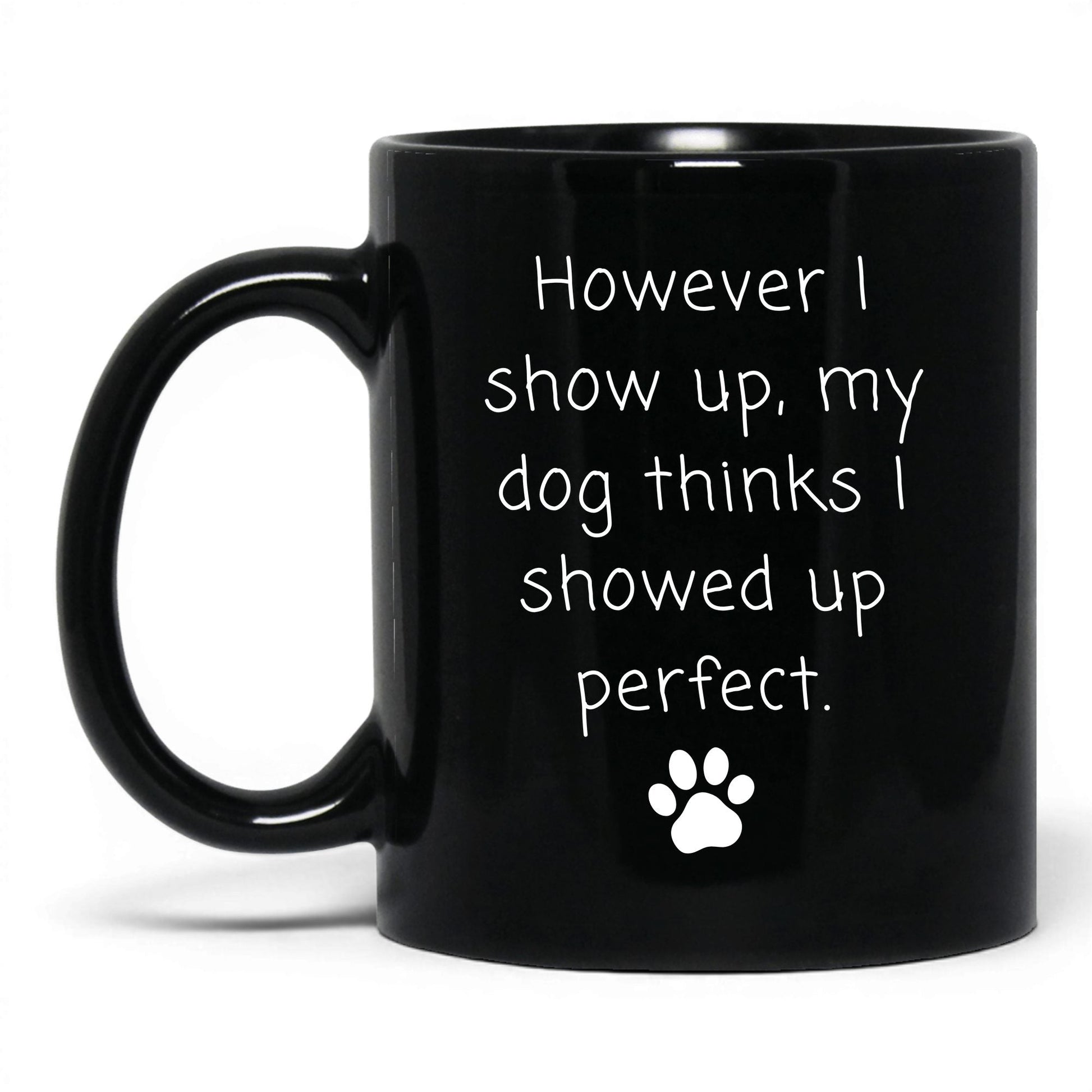 My Dog Thinks I'm Perfect Mug – 11oz Black Mug