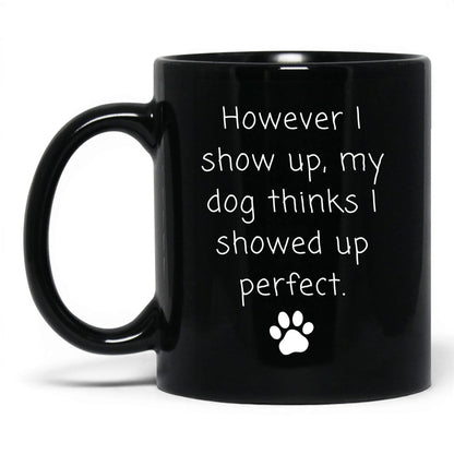 My Dog Thinks I'm Perfect Mug – 11oz Black Mug