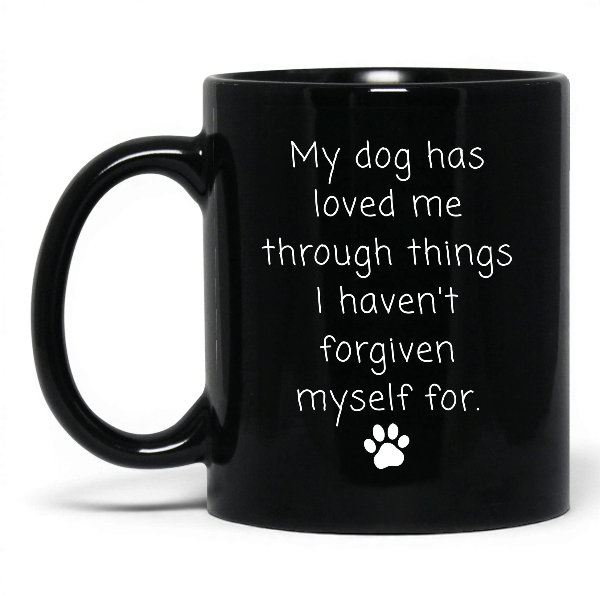 My Dog Loved Me Through It Mug – 11oz Black Mug